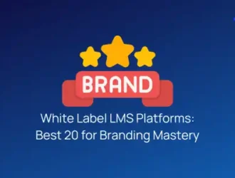 White Label LMS Platforms: Best 20 for Branding Mastery