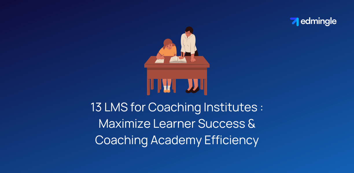 13 LMS for Coaching Institutes : Maximize Learner Success and Coaching Academy Efficiency