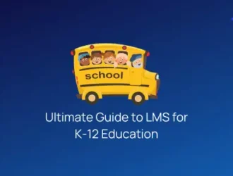 Ultimate Guide to [Top 19] LMS for K-12 Education - Revolutionize School Classrooms