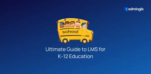 Ultimate Guide to [Top 19] LMS for K-12 Education - Revolutionize School Classrooms