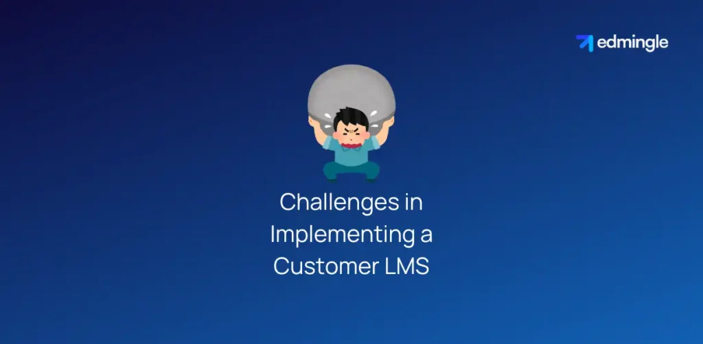 Challenges in Implementing a Customer LMS