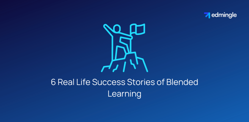 6 Real Life Success Stories of Blended Learning
