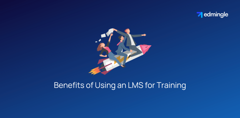 Benefits of Using an LMS for Training