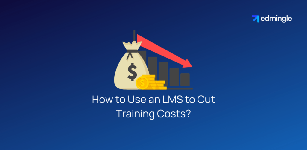 How to Use an LMS to Cut Training Costs?
