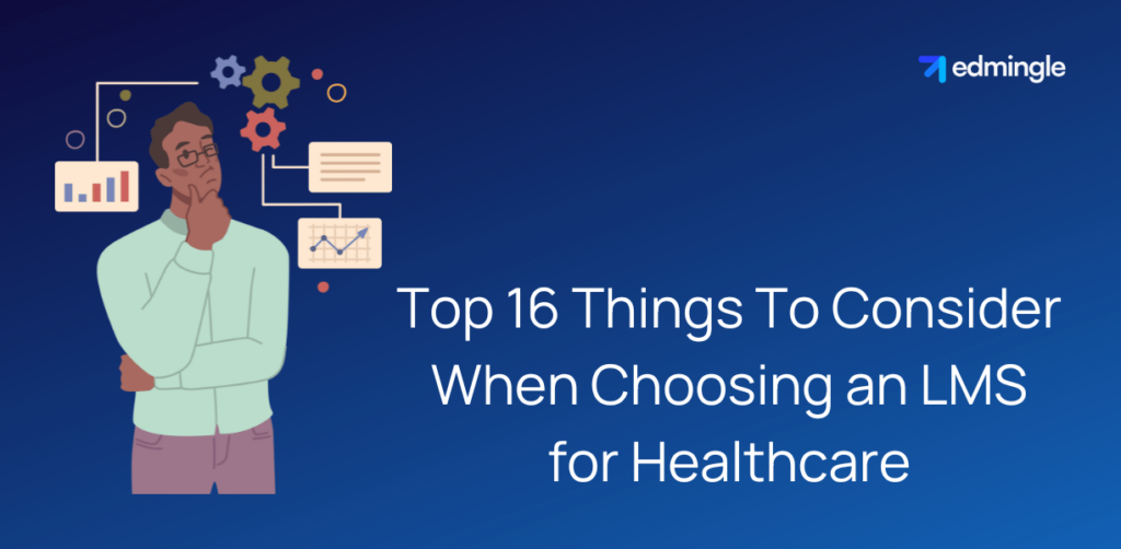 Top 16 Things To Consider When Choosing an LMS for Healthcare