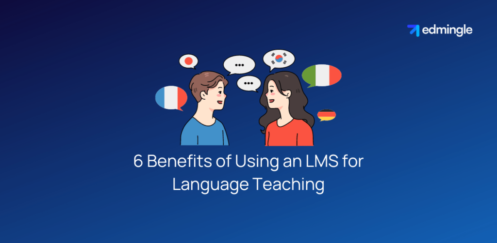 6 Benefits of Using an LMS for Language Teaching