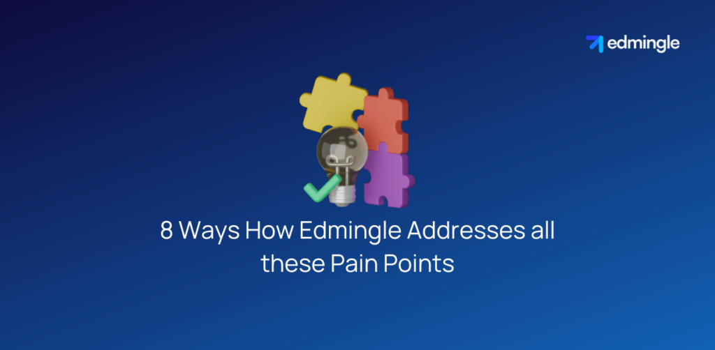 8 Ways How Edmingle Addresses the Pain Points