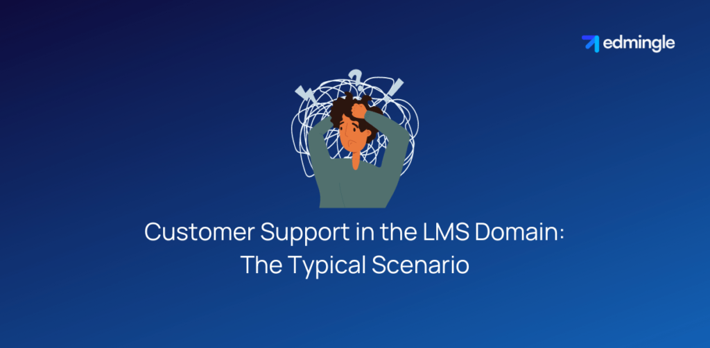Customer Support in the LMS Domain-The Typical Scenario
