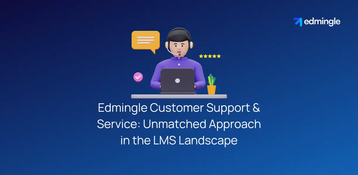 Edmingle Customer Support and Service: Unmatched in the LMS Landscape