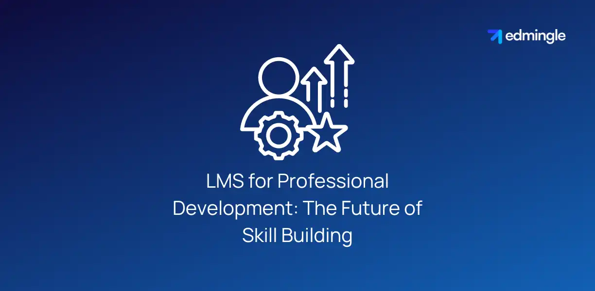 LMS for Professional Development - The Future of Skill Building