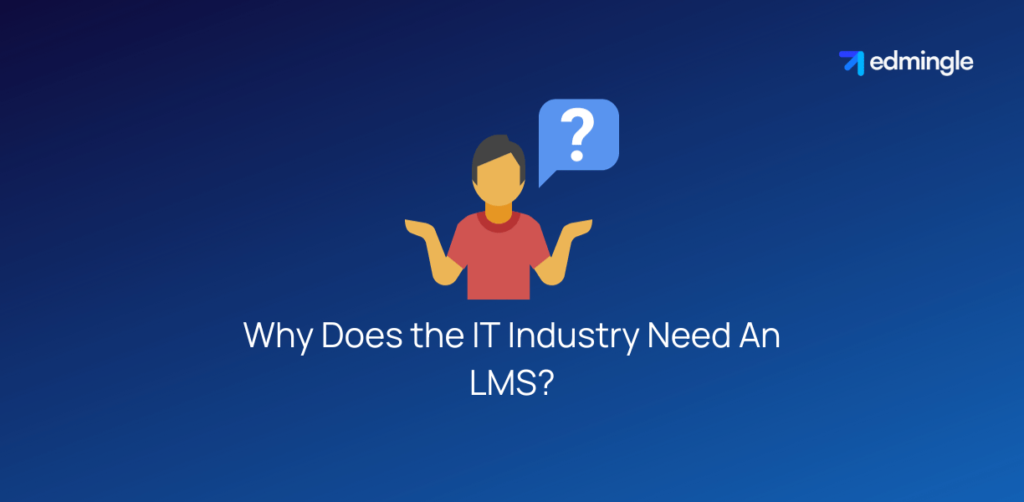 Why Does the Information Technology Industry Need An LMS?