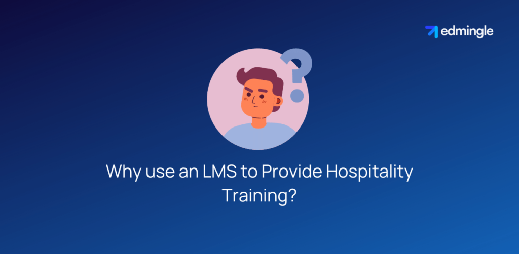 Why use an LMS to Provide Hospitality Training?