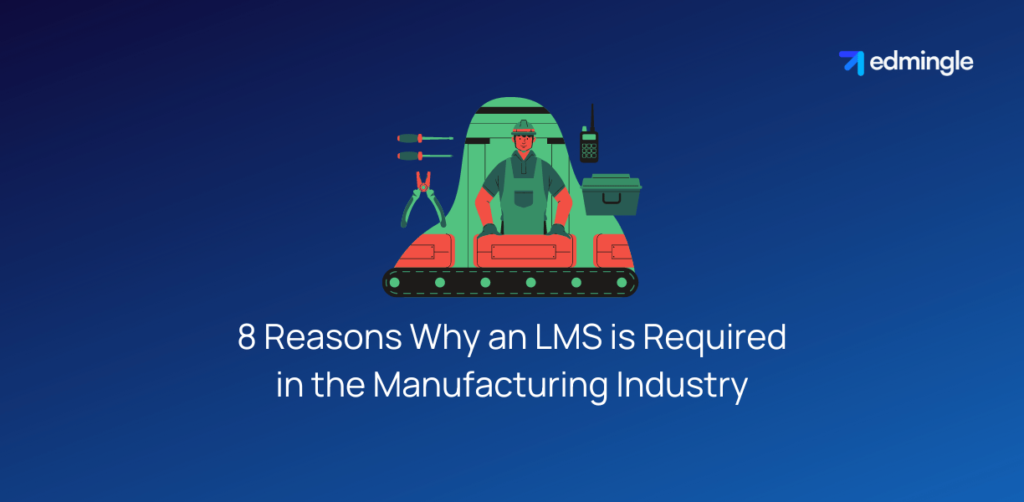 8 Reasons Why an LMS is Required in the Manufacturing Industry