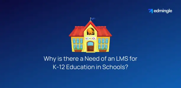 Why is there a Need of an LMS for K-12 Education in Schools?