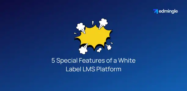 5 Special Features of a White Label LMS Platform