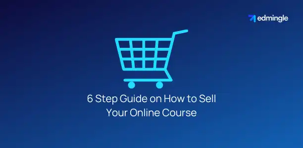 6 Step Guide on How to Sell Your Online Course