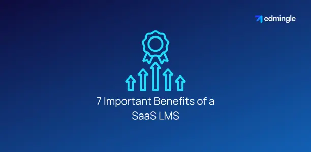 7 Important Benefits of a SaaS LMS