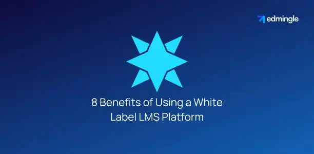 8 Benefits of Using a White Label LMS Platform