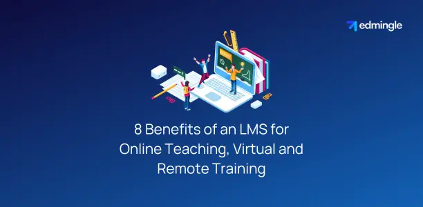 8 Benefits of an LMS for Online Teaching, Virtual and Remote Training