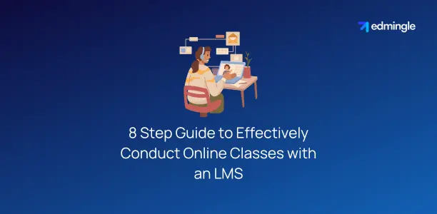 8 Step Guide to Effectively Conduct Online Classes with an LMS