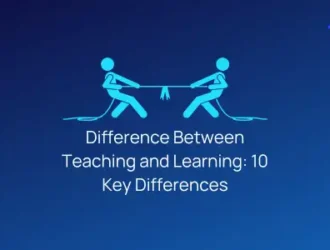 Difference Between Teaching and Learning - 10 Key Differences