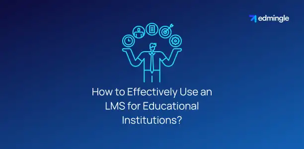 How to Effectively Use an LMS for Educational Institutions?