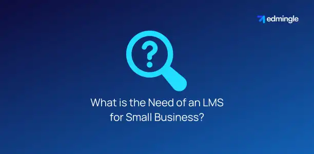 What is the Need of an LMS for Small Business?