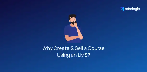 Why Create & Sell a Course Using an LMS?