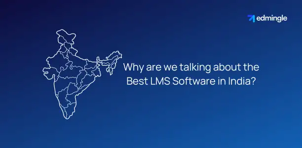 Why are we talking about the Best LMS Software in India?