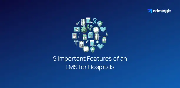 9 Important Features of an LMS for Hospitals