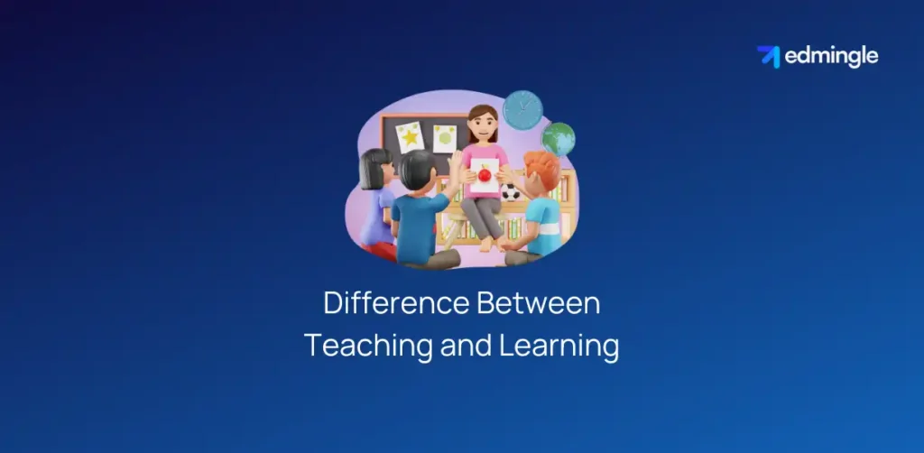 Difference Between Teaching and Learning: 10 Key Differences | Edmingle ...