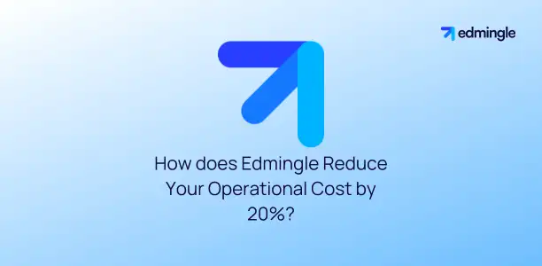 How does Edmingle Reduce Your Operational Cost by 20%?