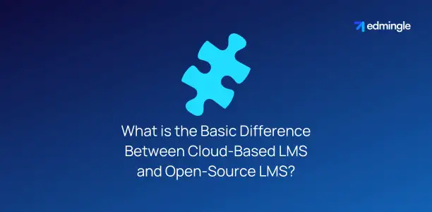 What is the Basic Difference Between Cloud-Based LMS and Open-Source LMS?