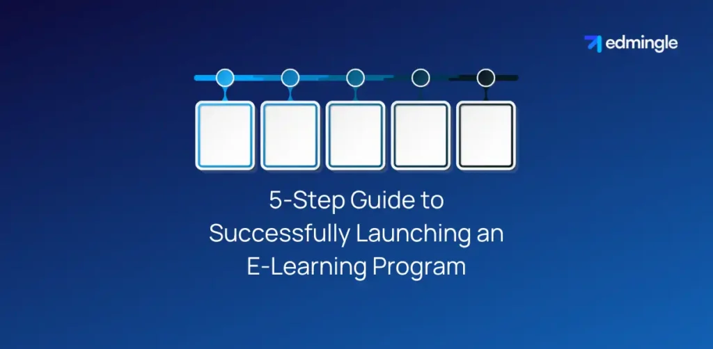 5-Step Guide to Successfully Launching an E-Learning Program
