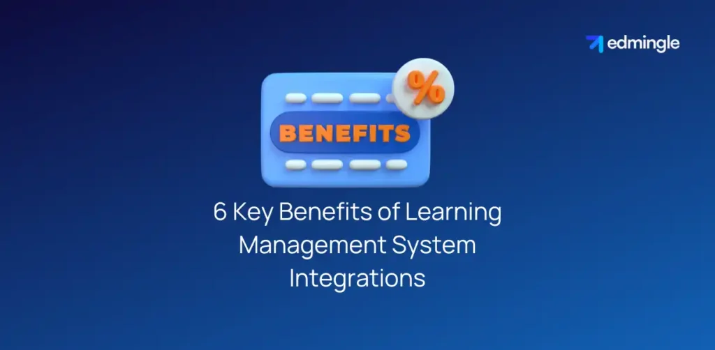 6 Key Benefits of Learning Management System Integrations