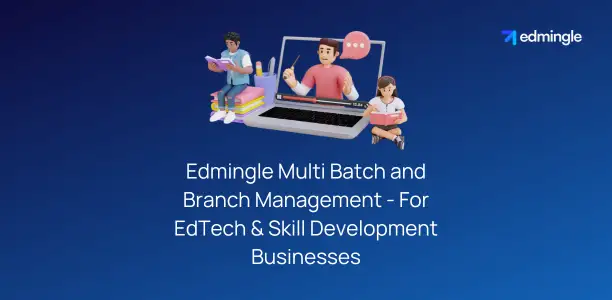 Edmingle Multi Batch and Branch Management for EdTech & Skill Development Businesses