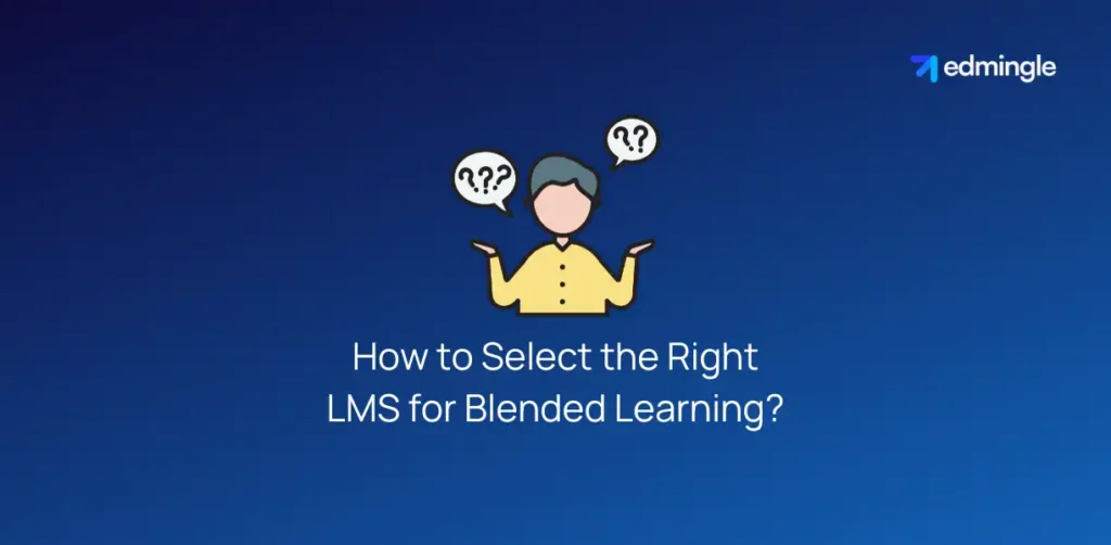 How to Select the Right LMS for Blended Learning?