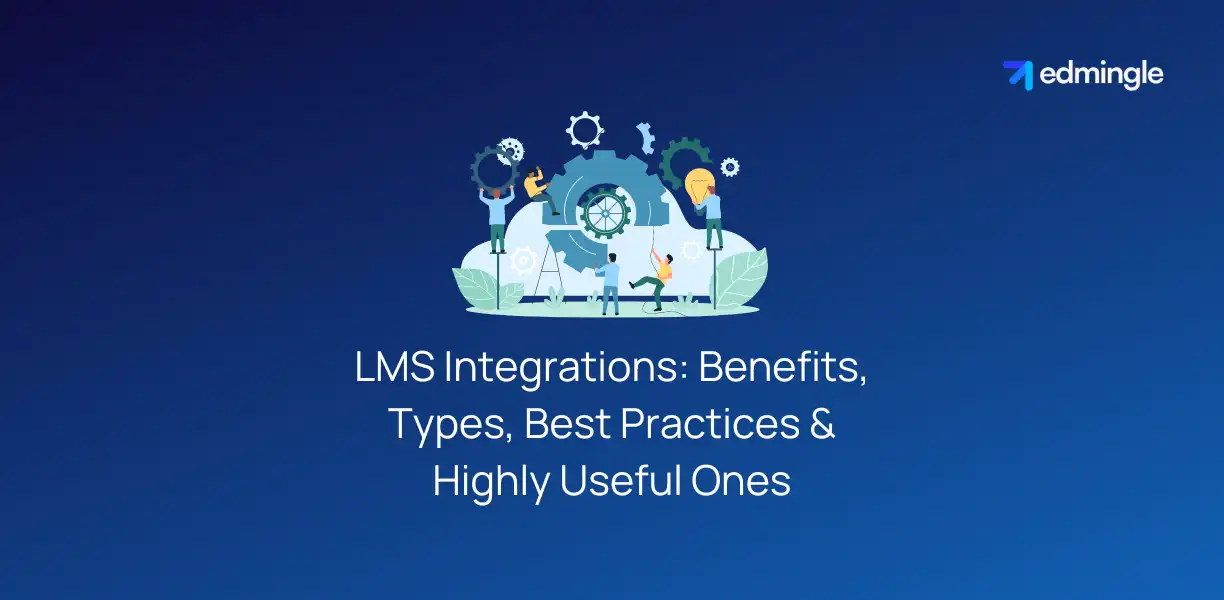 LMS Integrations - Benefits, Types, Best Practices & Highly Useful Ones