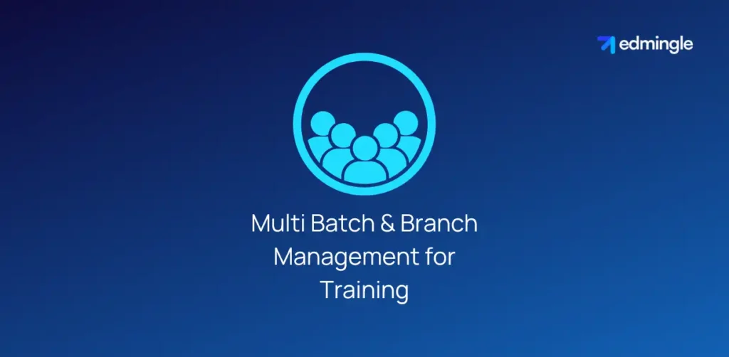 Multi Batch and Branch Management for Training | Edmingle | Edmingle Blog
