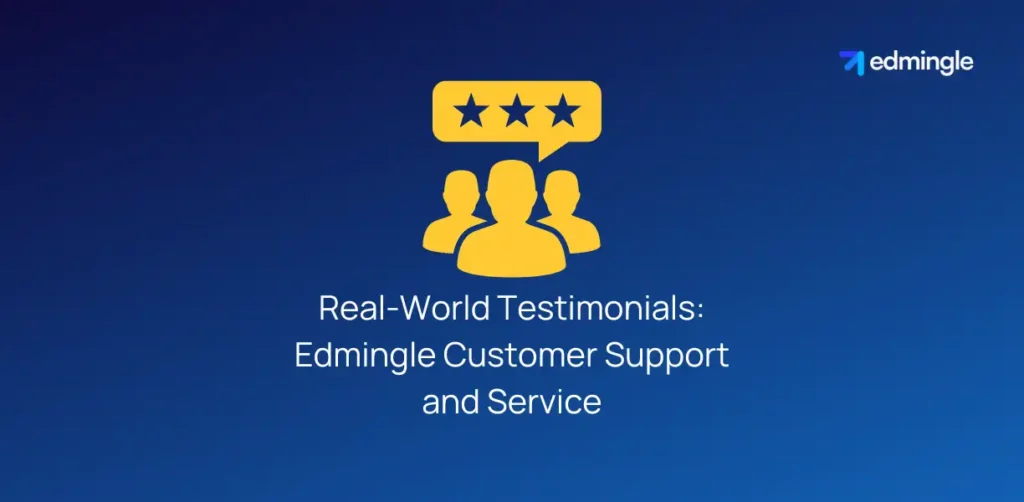 Real-World Testimonials: Edmingle Customer Support and Service