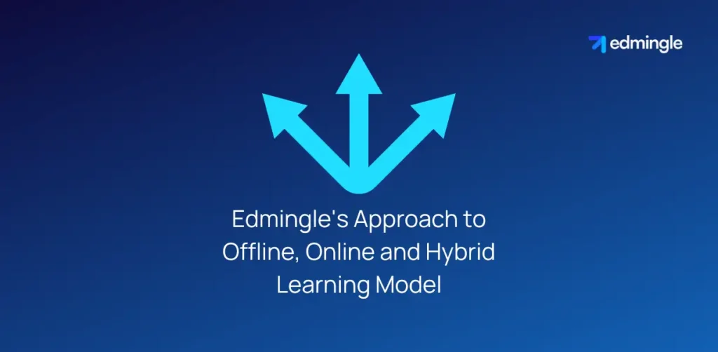 Edmingle's Approach to Offline, Online and Hybrid Learning Model