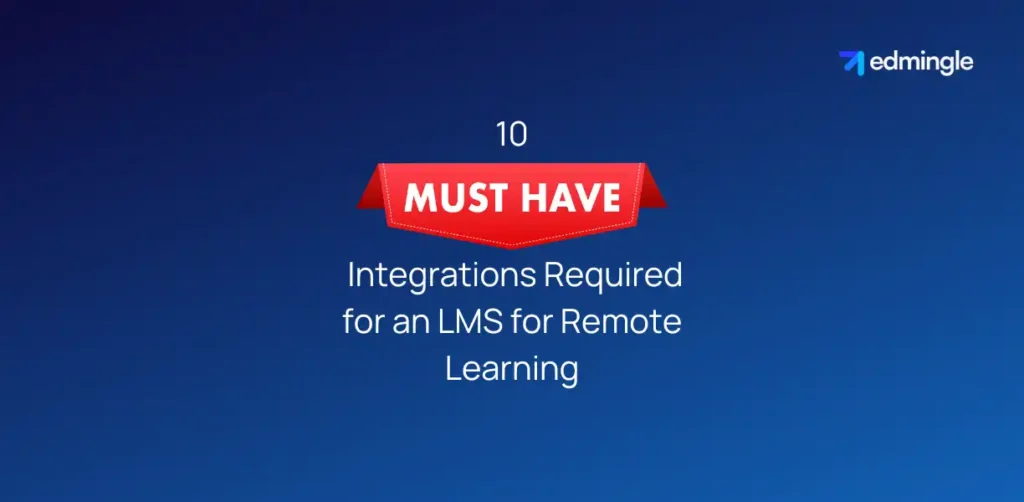 10 Must-Have Integrations Required for an LMS for Remote Learning