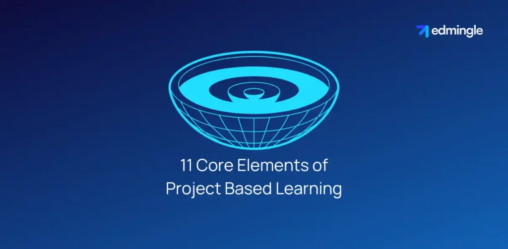 11 Core Elements of Project Based Learning