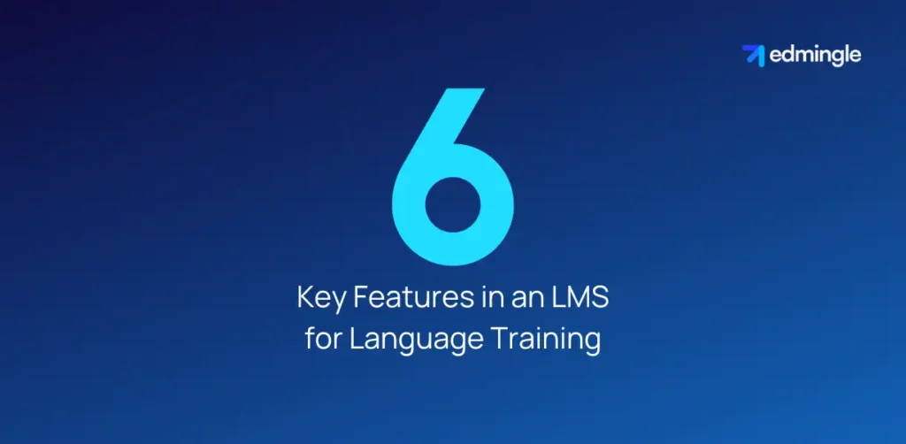 6 Key Features in an LMS for Language Training