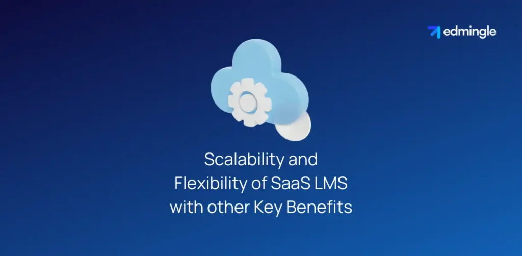 Scalability and Flexibility of SaaS LMS with other Key Benefits