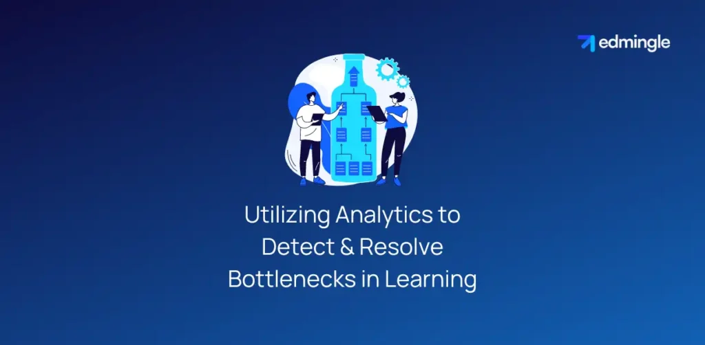 Utilizing Analytics Detect & Resolve Bottlenecks in Learning | Edmingle ...